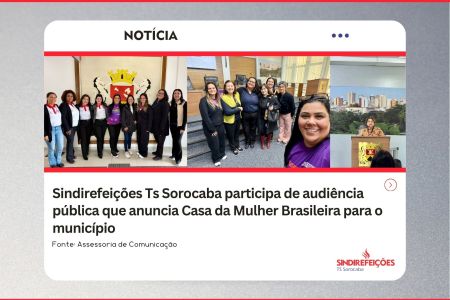 Sindirefeições Ts Sorocaba participa de audiência pública que anuncia Casa da Mulher Brasileira para o município